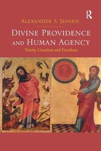 Cover image for Divine Providence and Human Agency: Trinity, Creation and Freedom