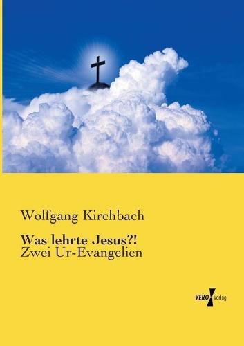 Cover image for Was lehrte Jesus?!: Zwei Ur-Evangelien