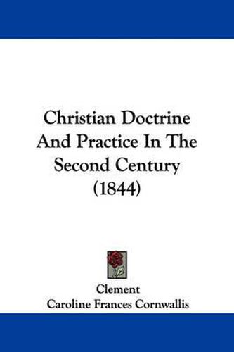 Cover image for Christian Doctrine And Practice In The Second Century (1844)