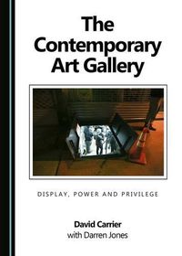 Cover image for The Contemporary Art Gallery: Display, Power and Privilege