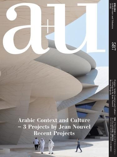 Cover image for A+u 587 19:08 Arabic Context And Culture - 3 Projects By Jean Nouvel