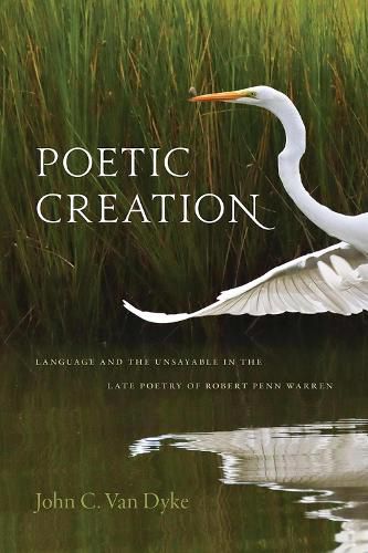 Poetic Creation: Language and the Unsayable in the Late Poetry of Robert Penn Warren