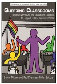 Cover image for Queering Classrooms: Personal Narratives and Educational Practices to Support LGBTQ Youth in Schools