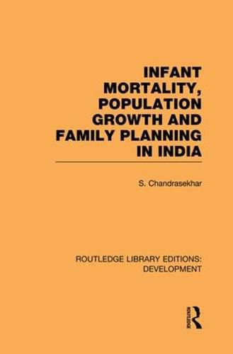 Cover image for Infant Mortality, Population Growth and Family Planning in India: An Essay on Population Problems and International Tensions