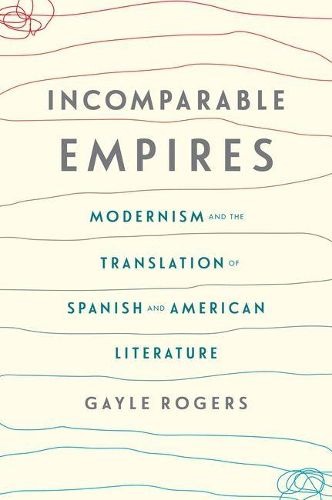 Cover image for Incomparable Empires: Modernism and the Translation of Spanish and American Literature