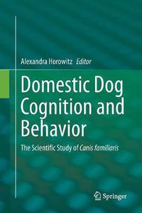 Cover image for Domestic Dog Cognition and Behavior: The Scientific Study of Canis familiaris