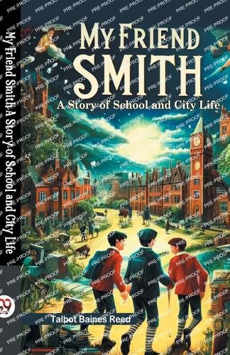 My Friend Smith A Story of School and City Life