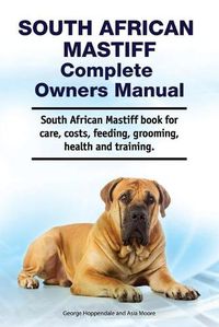 Cover image for South African Mastiff Complete Owners Manual. South African Mastiff book for care, costs, feeding, grooming, health and training.