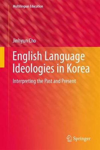 Cover image for English Language Ideologies in Korea: Interpreting the Past and Present