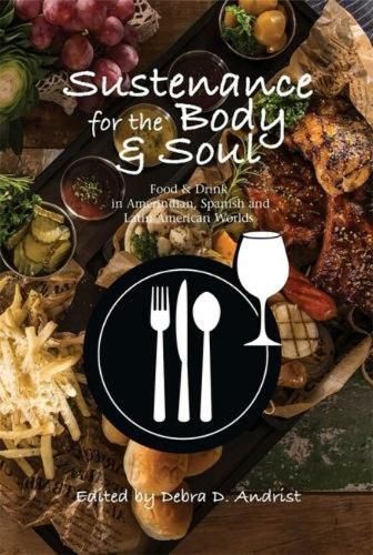 Cover image for Sustenance for the Body & Soul: Food & Drink in Amerindian, Spanish & Latin American Worlds