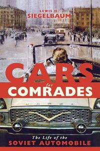 Cover image for Cars for Comrades: The Life of the Soviet Automobile