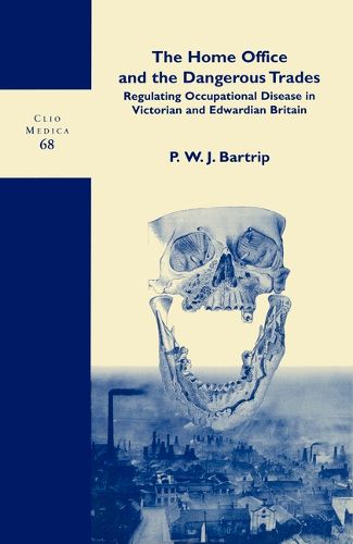 Cover image for The Home Office and the Dangerous Trades: Regulating Occupational Disease in Victorian and Edwardian Britain