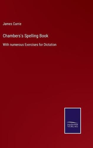 Cover image for Chambers's Spelling Book: With numerous Exercises for Dictation