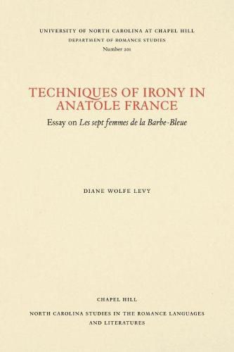 Techniques of Irony in Anatole France: Essay on Les Sept Femmes de la Barbe-Bleue