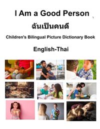 Cover image for English-Thai I Am a Good Person / ฉนั เป็นคนดี Children's Bilingual Picture Dictionary Book