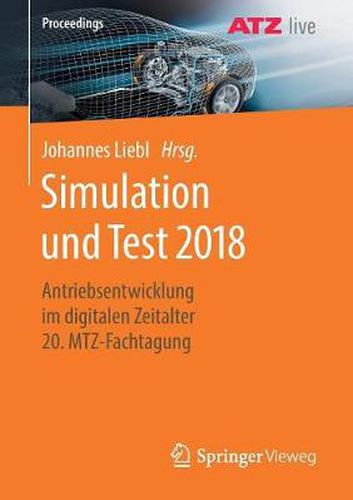 Cover image for Simulation Und Test 2018: Antriebsentwicklung Im Digitalen Zeitalter 20. Mtz-Fachtagung