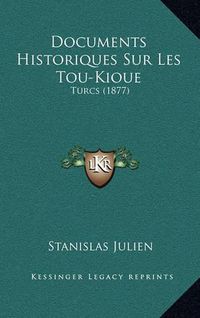 Cover image for Documents Historiques Sur Les Tou-Kioue: Turcs (1877)