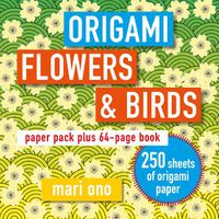 Cover image for Origami Flowers and Birds: Paper Pack Plus 64-Page Book