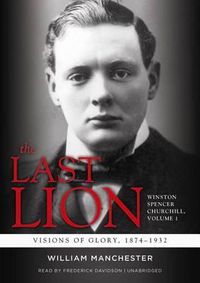 Cover image for The Last Lion: Winston Spencer Churchill, Visions of Glory, 1874-1932