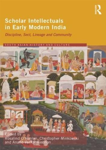 Cover image for Scholar Intellectuals in Early Modern India: Discipline, Sect, Lineage and Community