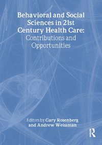 Cover image for Behavioral and Social Sciences in 21st Century Health Care: Contributions and Opportunities: Papers from the Eighth Doris Siegel Memorial Colloquium