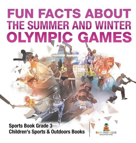 Cover image for Fun Facts about the Summer and Winter Olympic Games - Sports Book Grade 3 Children's Sports & Outdoors Books