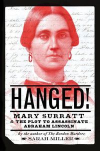 Cover image for Hanged!: Mary Surratt and the Plot to Assassinate Abraham Lincoln