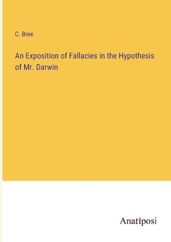 Cover image for An Exposition of Fallacies in the Hypothesis of Mr. Darwin