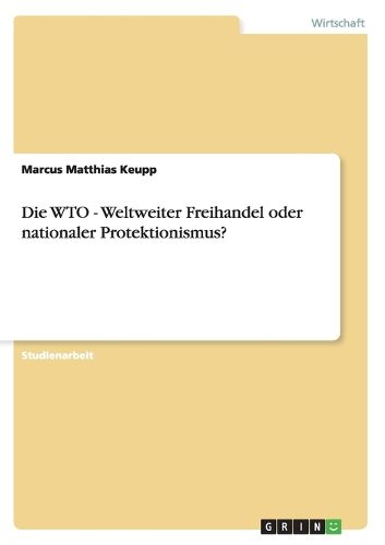 Cover image for Die WTO - Weltweiter Freihandel oder nationaler Protektionismus?