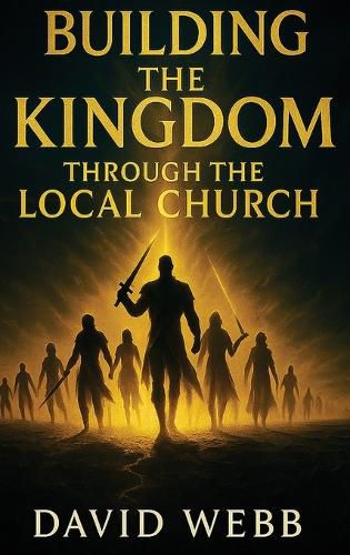 Cover image for Building the Kingdom Through the Local Church