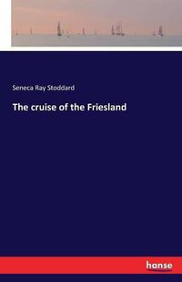 Cover image for The cruise of the Friesland