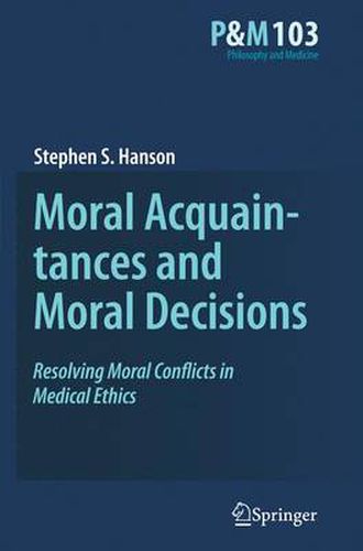 Cover image for Moral Acquaintances and Moral Decisions: Resolving Moral Conflicts in Medical Ethics