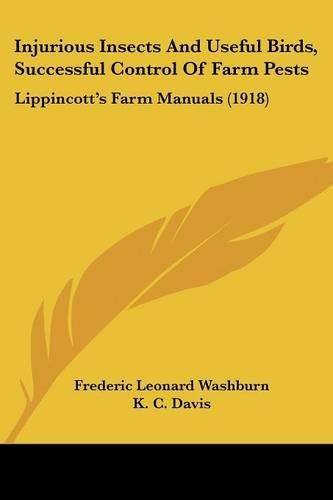 Injurious Insects and Useful Birds, Successful Control of Farm Pests: Lippincott's Farm Manuals (1918)