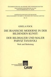 Cover image for Die Iranische Moderen in Der Bildenenden Kunst. Der Bildhauer Und Maler Parviz Tanavoli: Werk Und Bedeutung