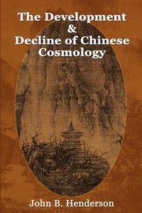 Cover image for The Development and Decline of Chinese Cosmology