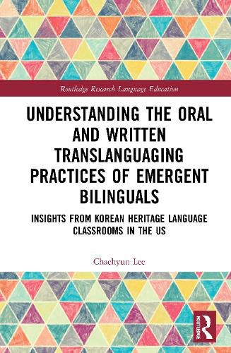 Cover image for Understanding the Oral and Written Translanguaging Practices of Emergent Bilinguals: Insights from Korean Heritage Language Classrooms in the US