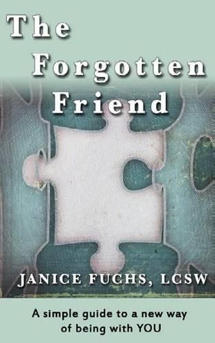 Cover image for The Forgotten Friend: A simple guide to a new way of being with YOU