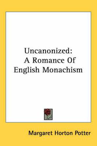 Cover image for Uncanonized: A Romance of English Monachism
