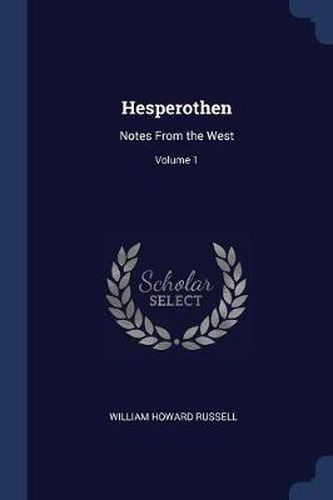 Hesperothen: Notes from the West; Volume 1