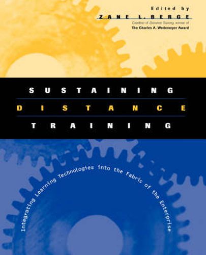 Cover image for Sustaining Distance Training: Integrating Learning Technologies into the Fabric of the Enterprise