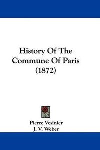 Cover image for History Of The Commune Of Paris (1872)