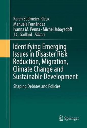 Cover image for Identifying Emerging Issues in Disaster Risk Reduction, Migration, Climate Change and Sustainable Development: Shaping Debates and Policies