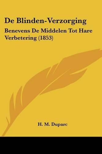 Cover image for de Blinden-Verzorging: Benevens de Middelen Tot Hare Verbetering (1853)