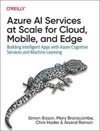 Cover image for Azure AI Services at Scale for Cloud, Mobile, and Edge: Building Intelligent Apps with Azure Cognitive Services and Machine Learning