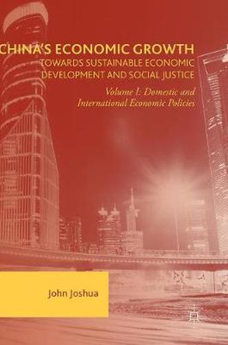 Cover image for China's Economic Growth: Towards Sustainable Economic Development and Social Justice: Volume I: Domestic and International Economic Policies