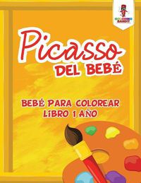 Cover image for Picasso Del Bebe: Bebe Para Colorear Libro 1 Ano