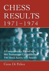 Cover image for Chess Results, 1971-1974: A Comprehensive Record with 966 Tournament Crosstables and 148 Match Scores, with Sources