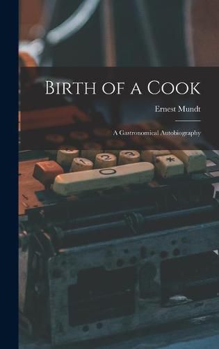 Cover image for Birth of a Cook; a Gastronomical Autobiography