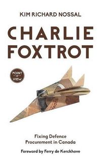 Cover image for Charlie Foxtrot: Fixing Defence Procurement in Canada