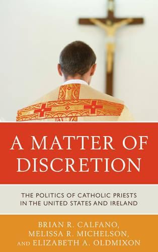 Cover image for A Matter of Discretion: The Politics of Catholic Priests in the United States and Ireland